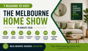 7 Reasons to Visit the Melbourne Home Show in August 2026